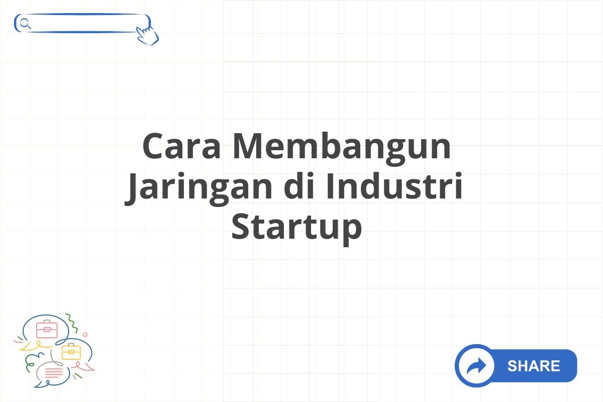 Cara Membangun Jaringan di Industri Startup