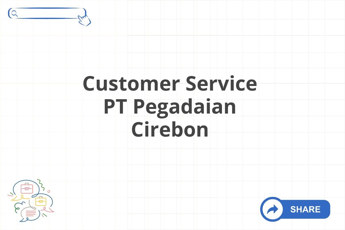 Customer Service PT Pegadaian Cirebon