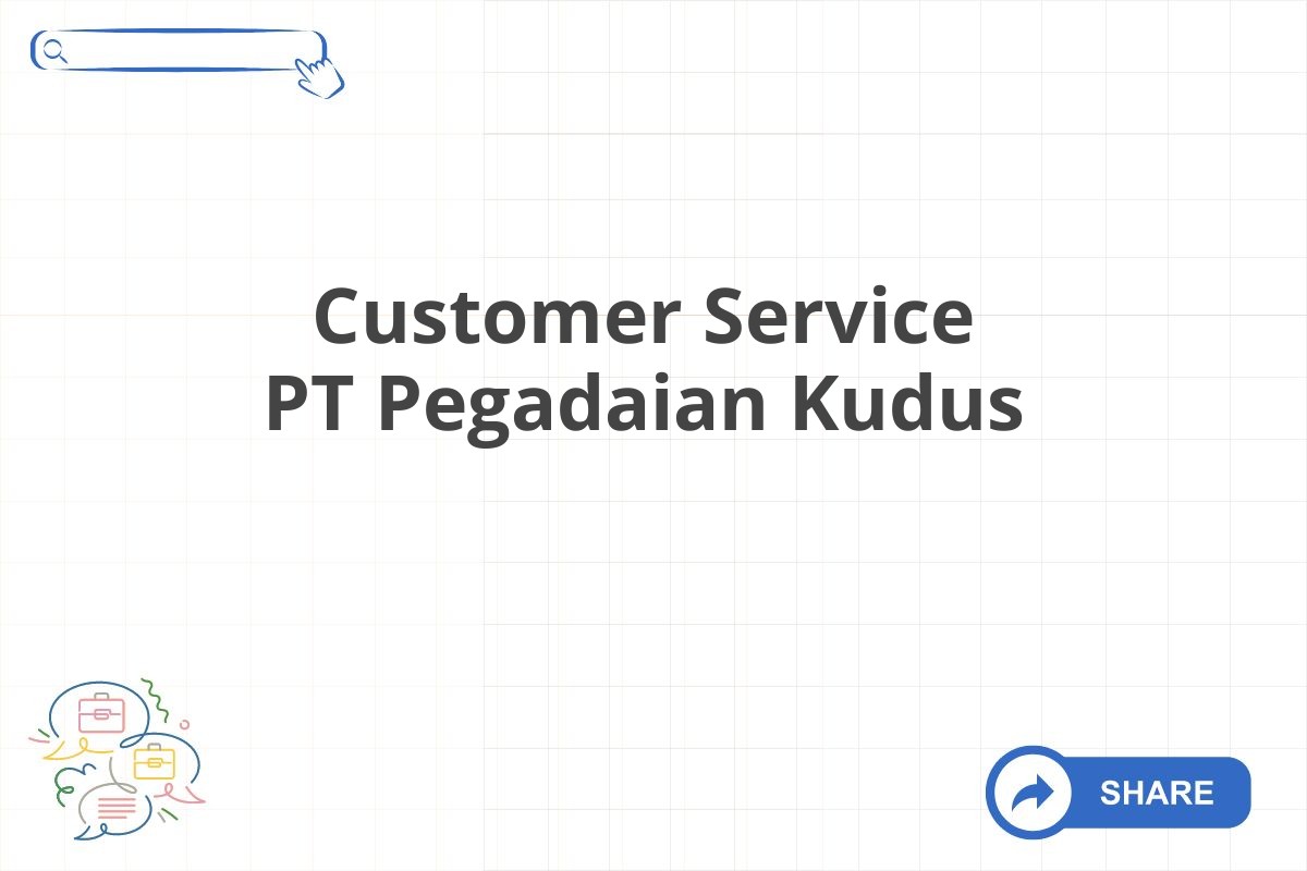 Customer Service PT Pegadaian Kudus