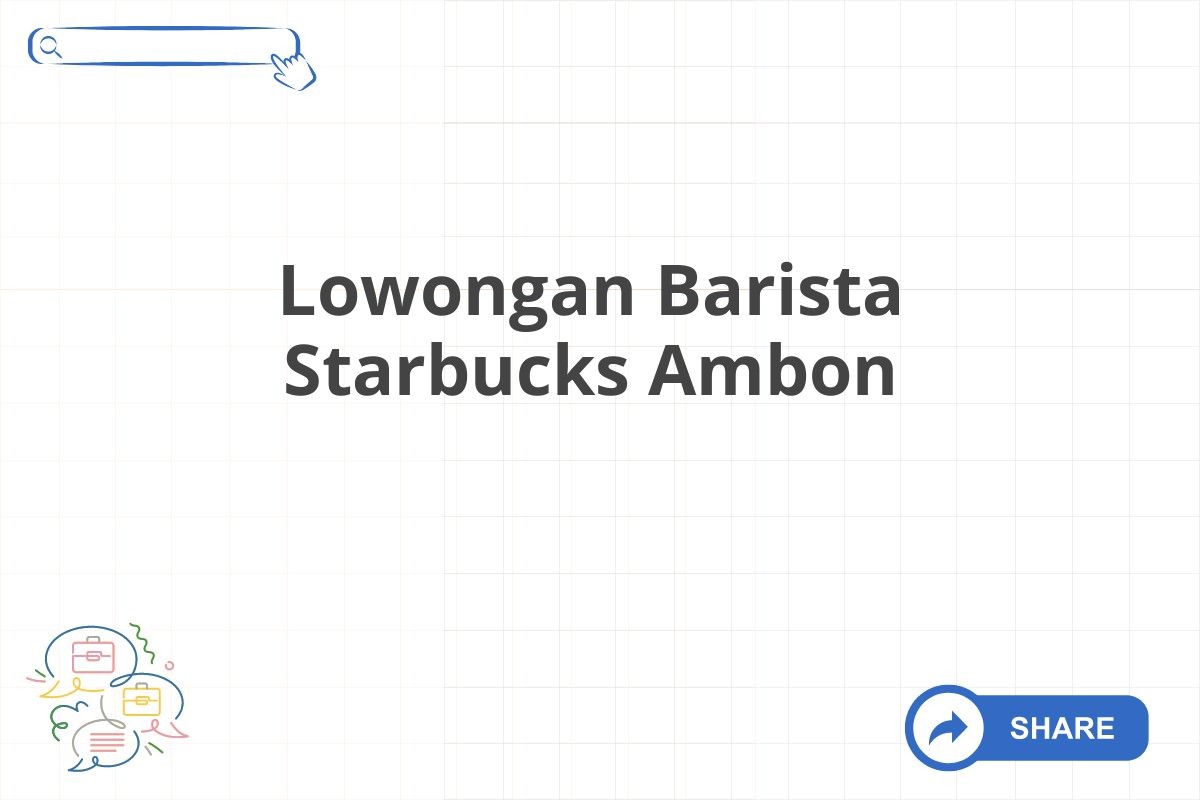 Lowongan Barista Starbucks Ambon
