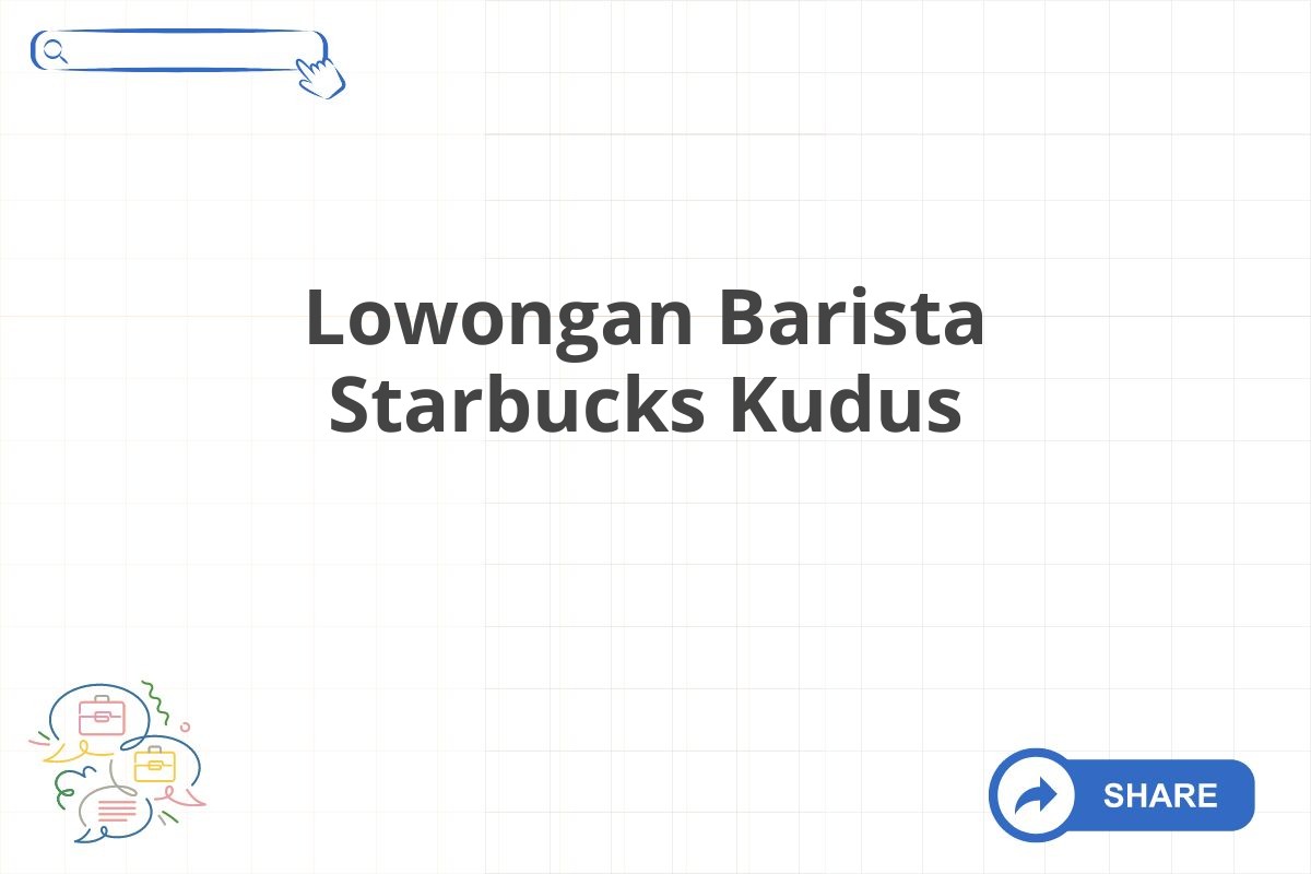 Lowongan Barista Starbucks Kudus