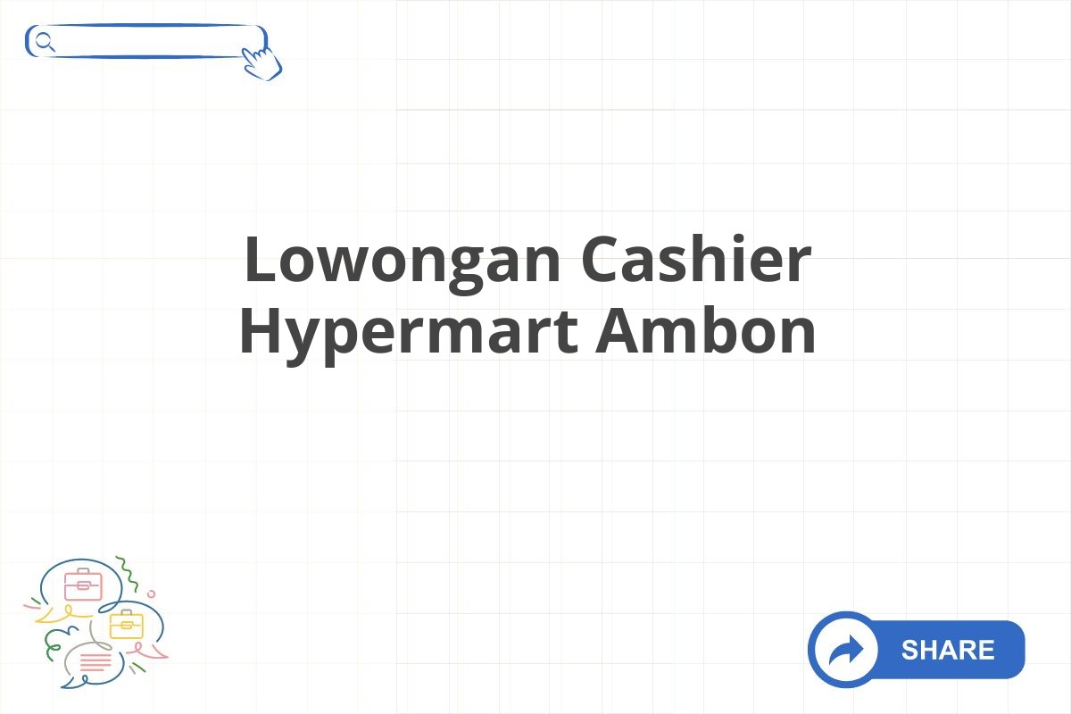 Lowongan Cashier Hypermart Ambon