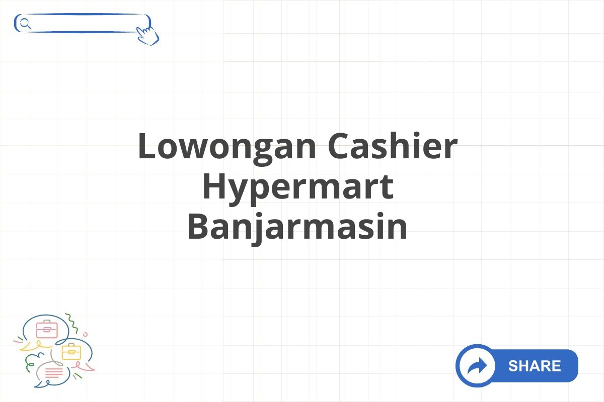 Lowongan Cashier Hypermart Banjarmasin