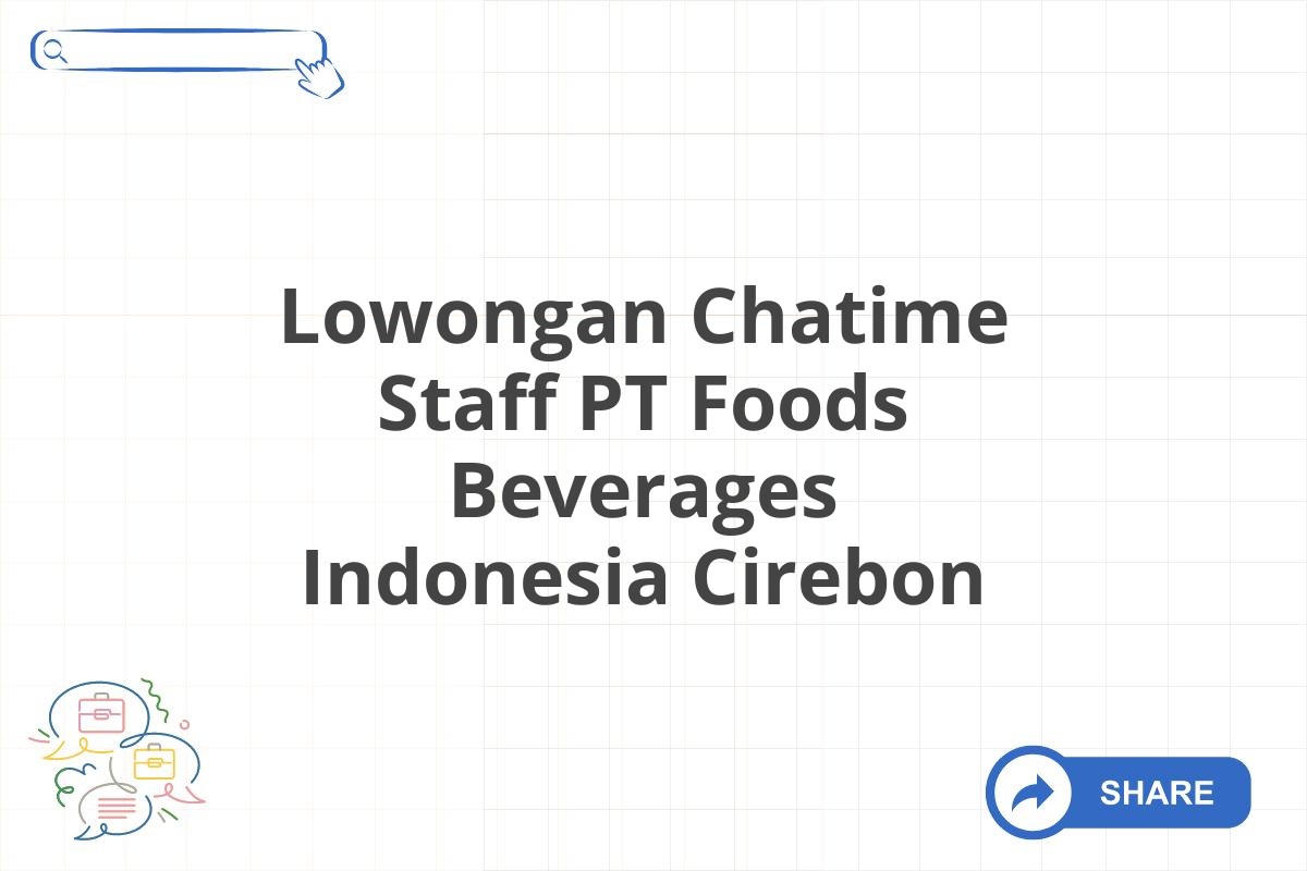 Lowongan Chatime Staff PT Foods Beverages Indonesia Cirebon
