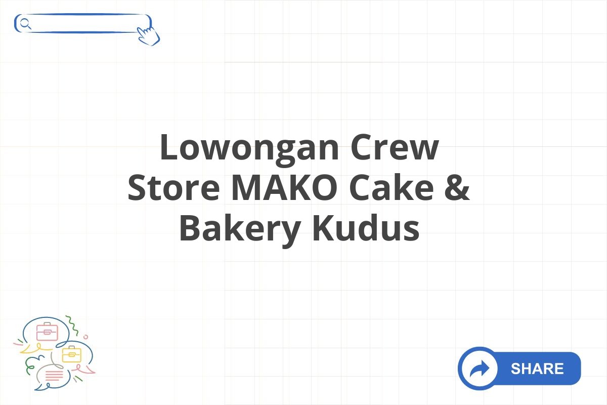 Lowongan Crew Store MAKO Cake & Bakery Kudus