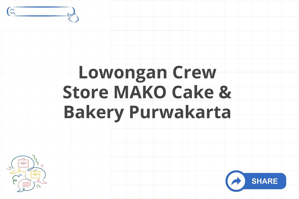 Lowongan Crew Store MAKO Cake & Bakery Purwakarta