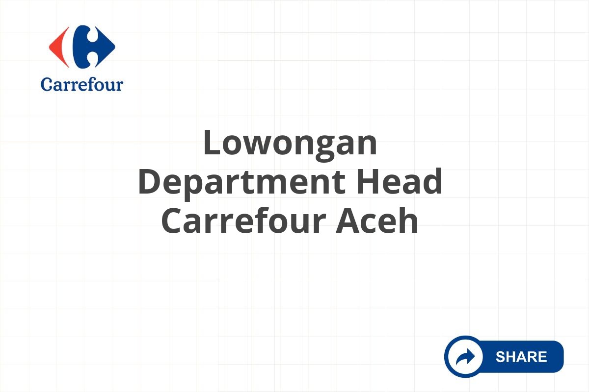 Lowongan Department Head Carrefour Aceh