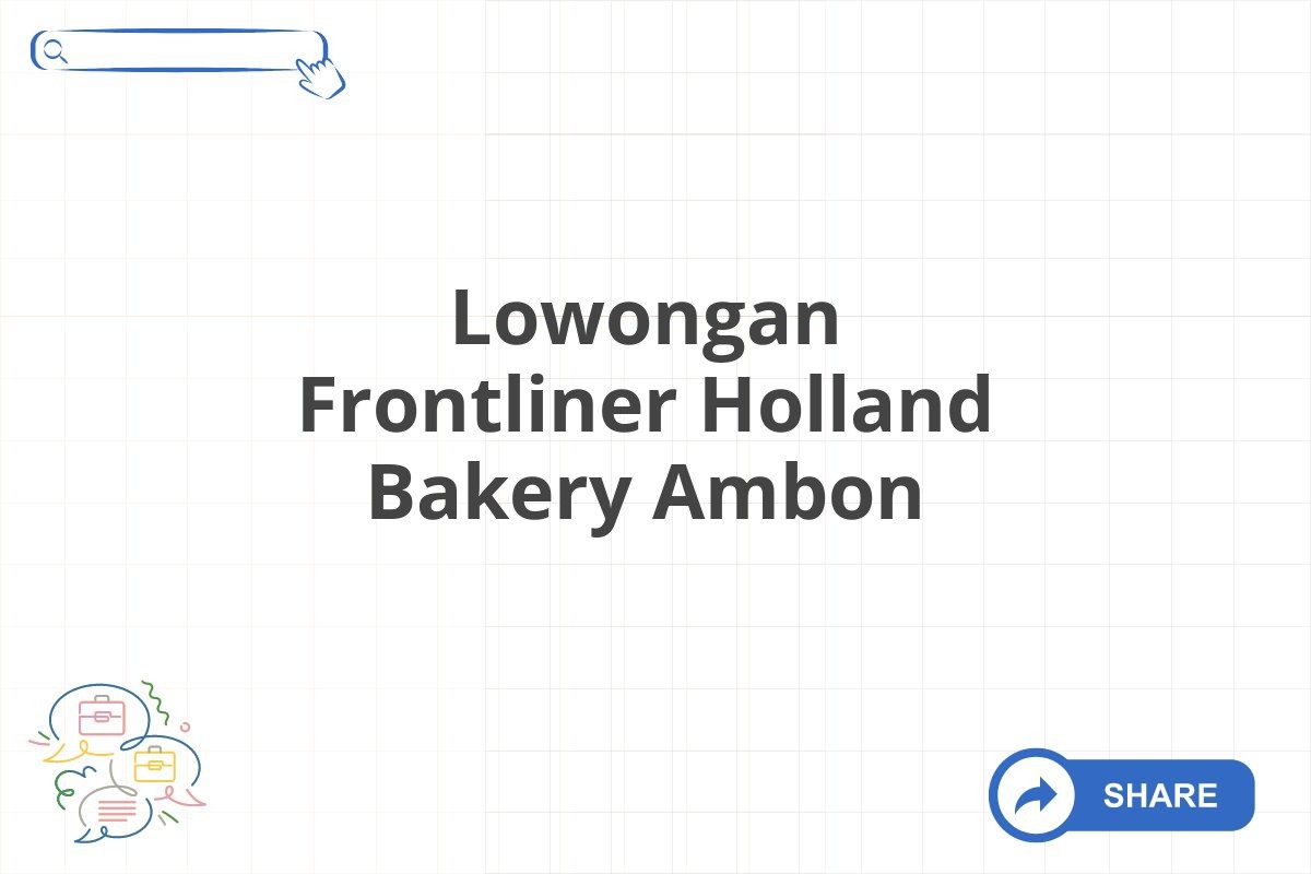 Lowongan Frontliner Holland Bakery Ambon