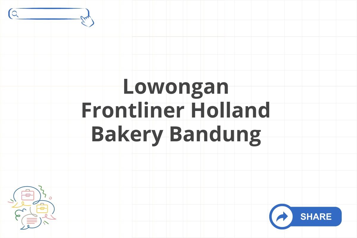 Lowongan Frontliner Holland Bakery Bandung