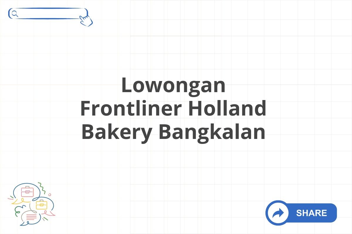 Lowongan Frontliner Holland Bakery Bangkalan