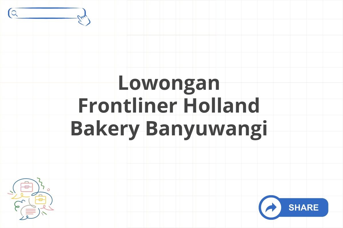 Lowongan Frontliner Holland Bakery Banyuwangi