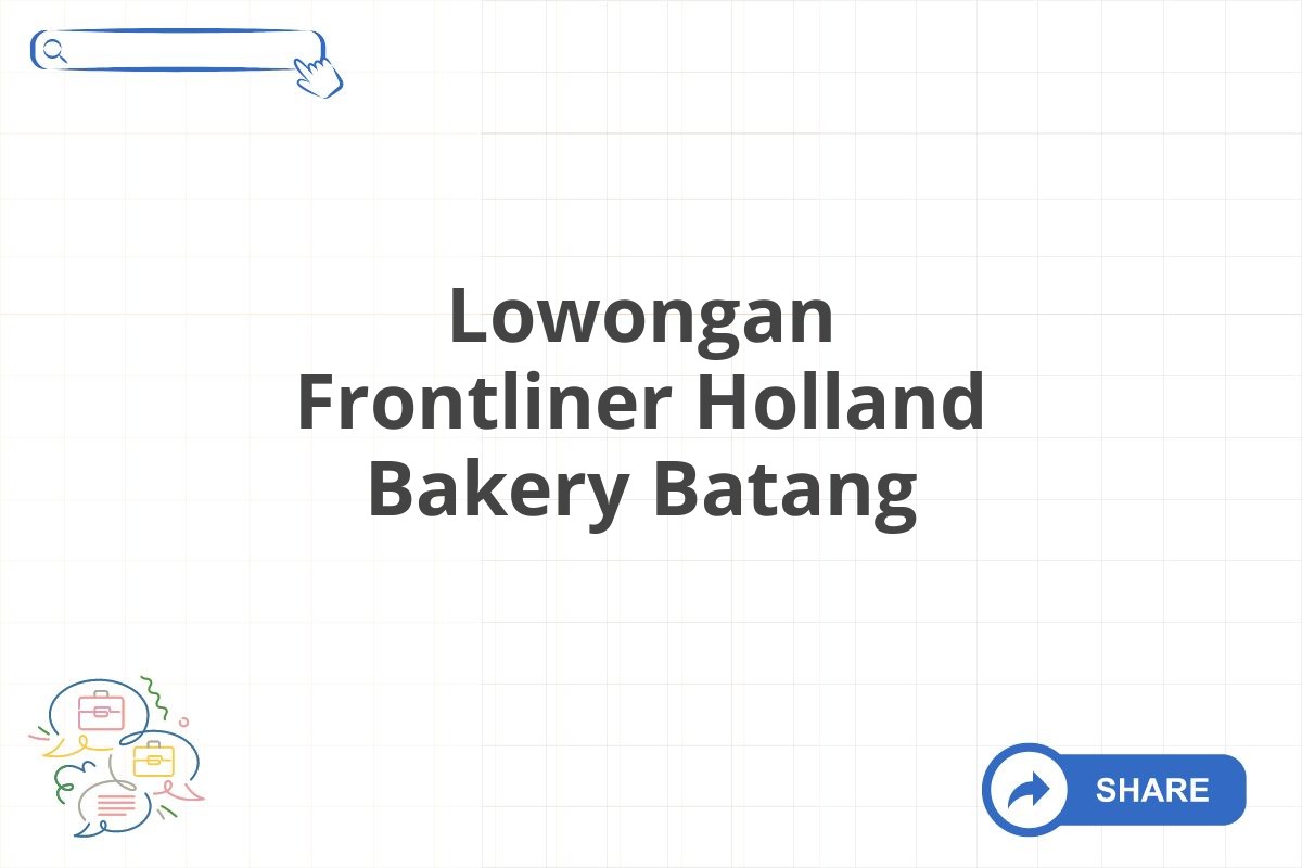 Lowongan Frontliner Holland Bakery Batang