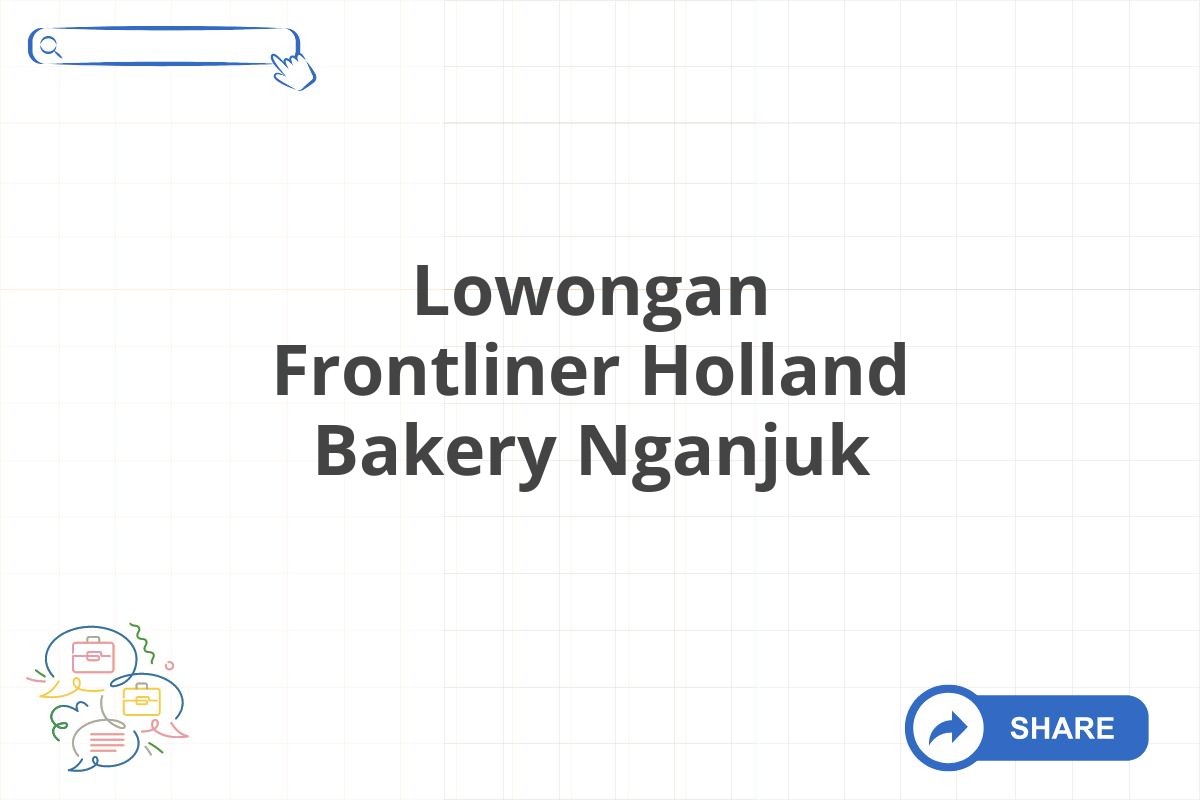 Lowongan Frontliner Holland Bakery Nganjuk