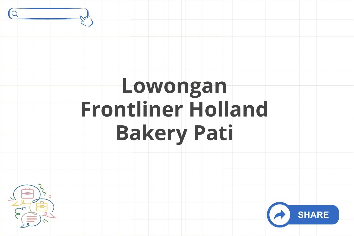 Lowongan Frontliner Holland Bakery Pati