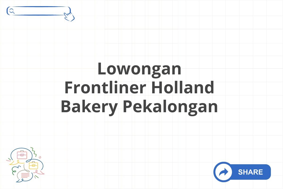 Lowongan Frontliner Holland Bakery Pekalongan