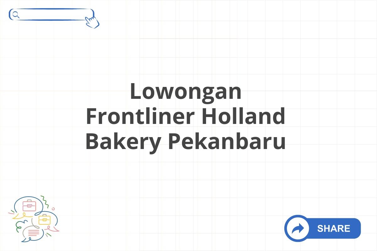 Lowongan Frontliner Holland Bakery Pekanbaru