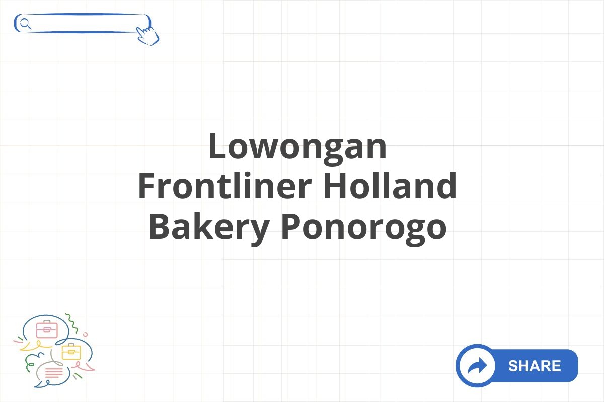 Lowongan Frontliner Holland Bakery Ponorogo