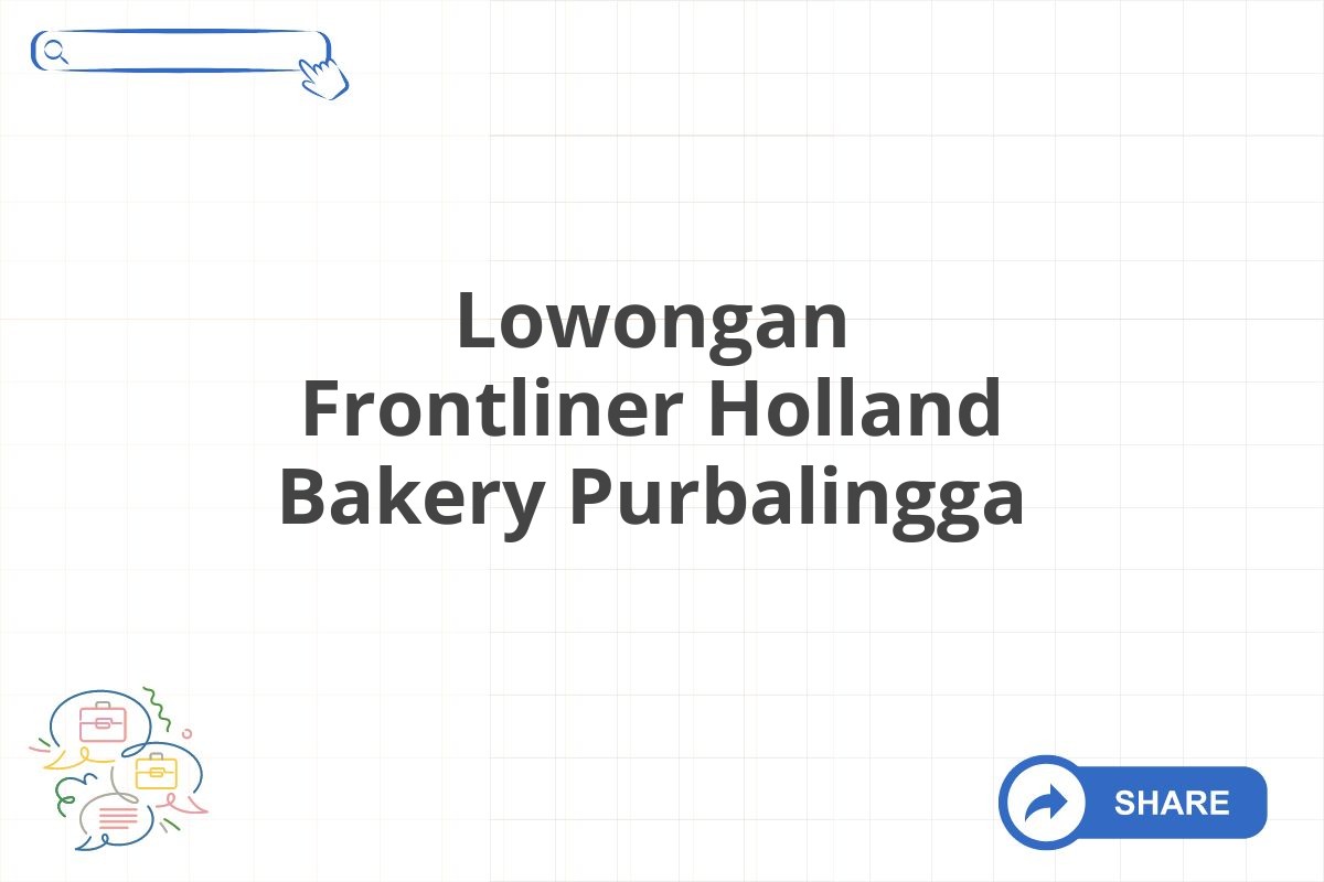 Lowongan Frontliner Holland Bakery Purbalingga