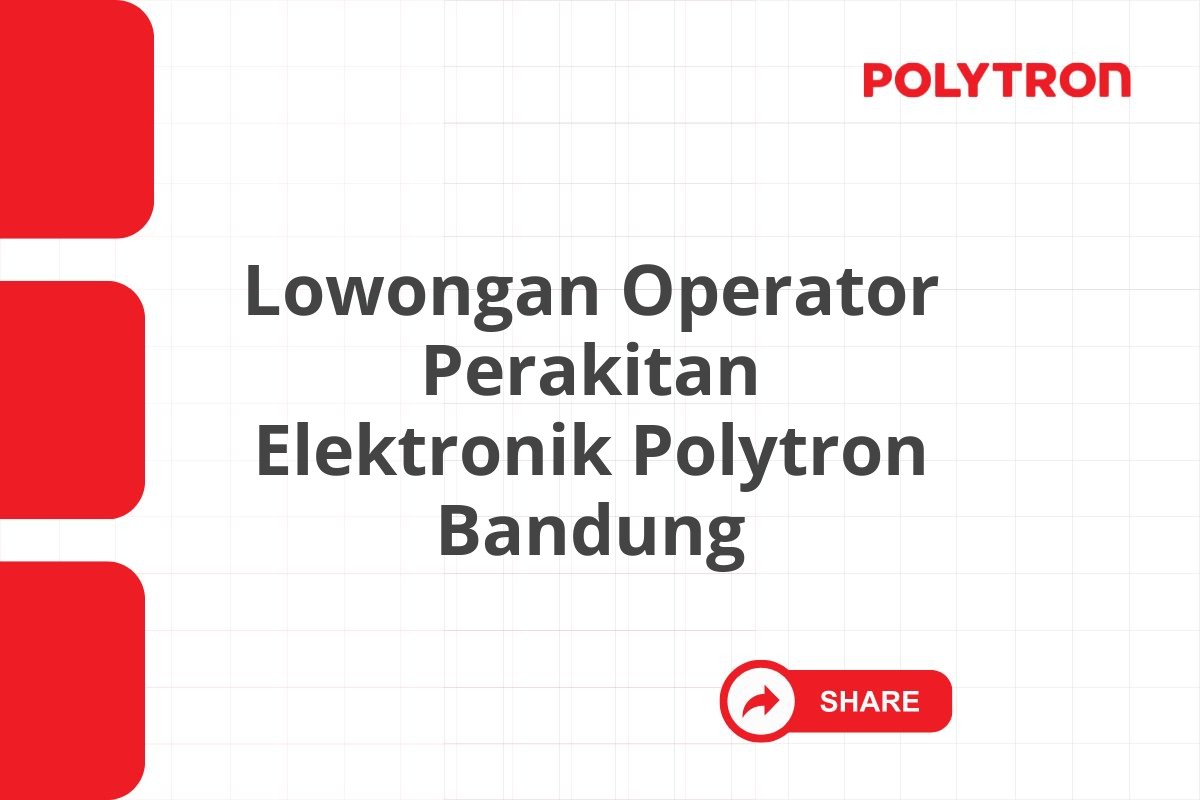 Lowongan Operator Perakitan Elektronik Polytron Bandung