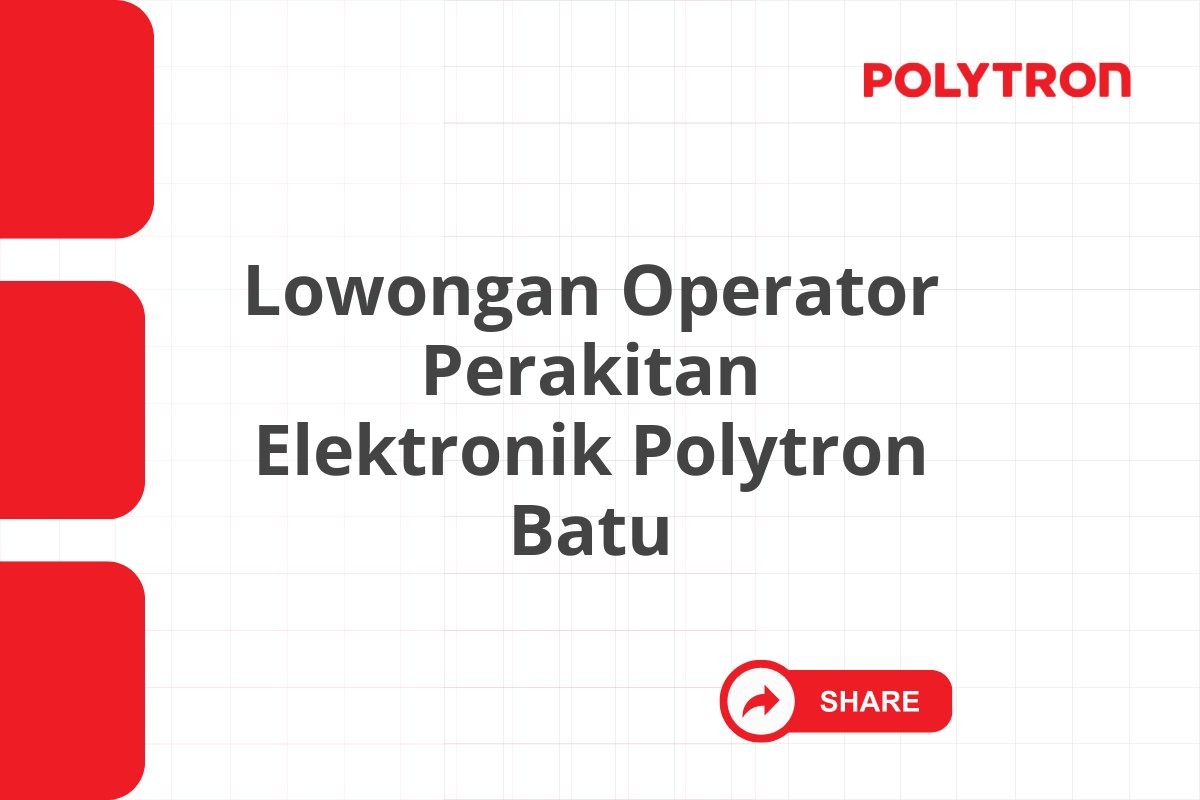 Lowongan Operator Perakitan Elektronik Polytron Batu