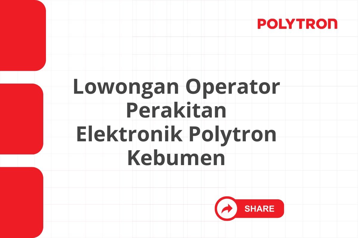 Lowongan Operator Perakitan Elektronik Polytron Kebumen