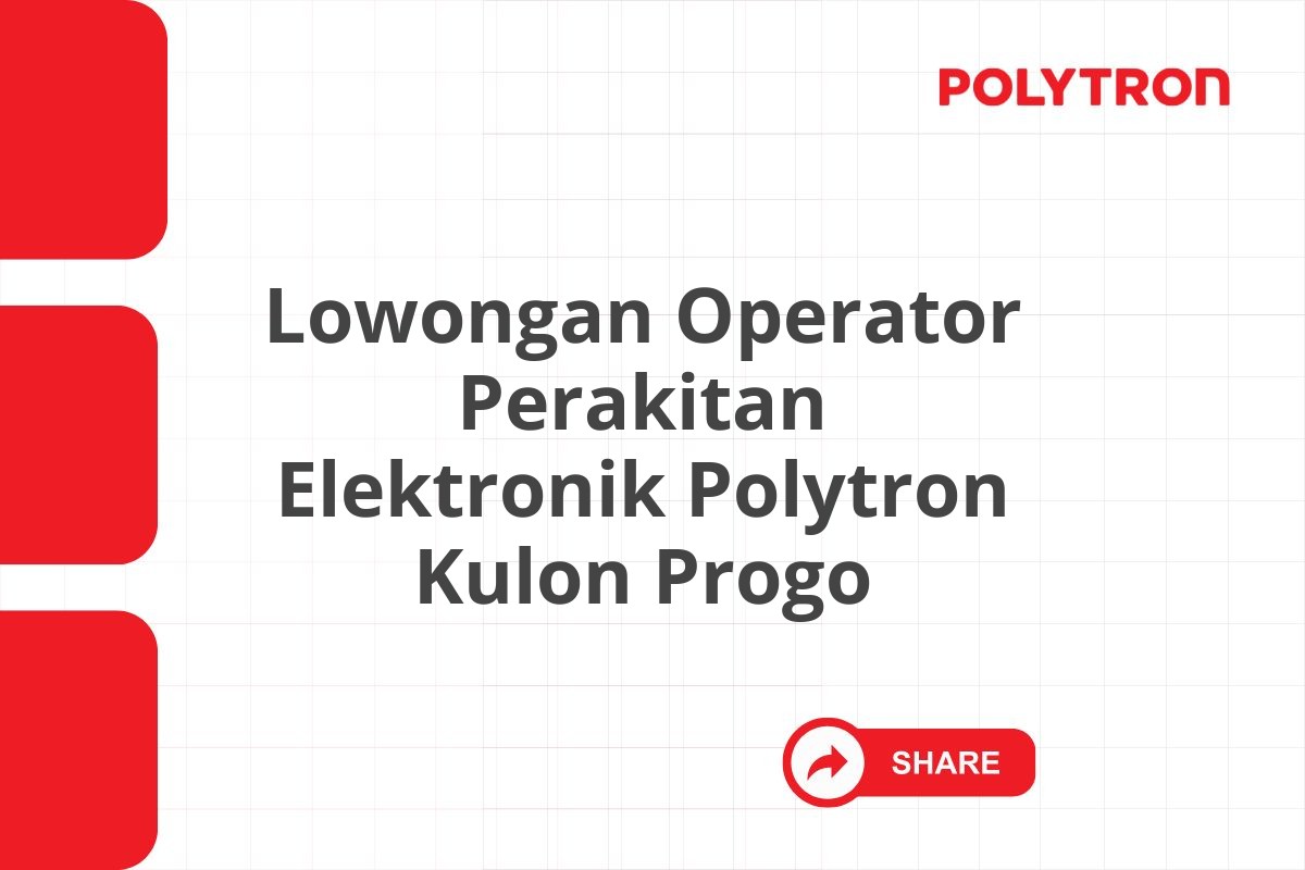 Lowongan Operator Perakitan Elektronik Polytron Kulon Progo