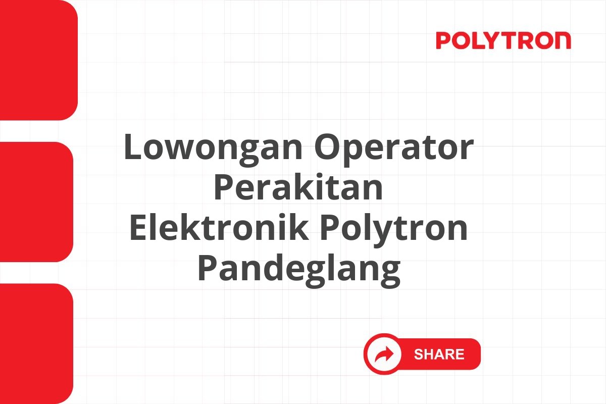 Lowongan Operator Perakitan Elektronik Polytron Pandeglang