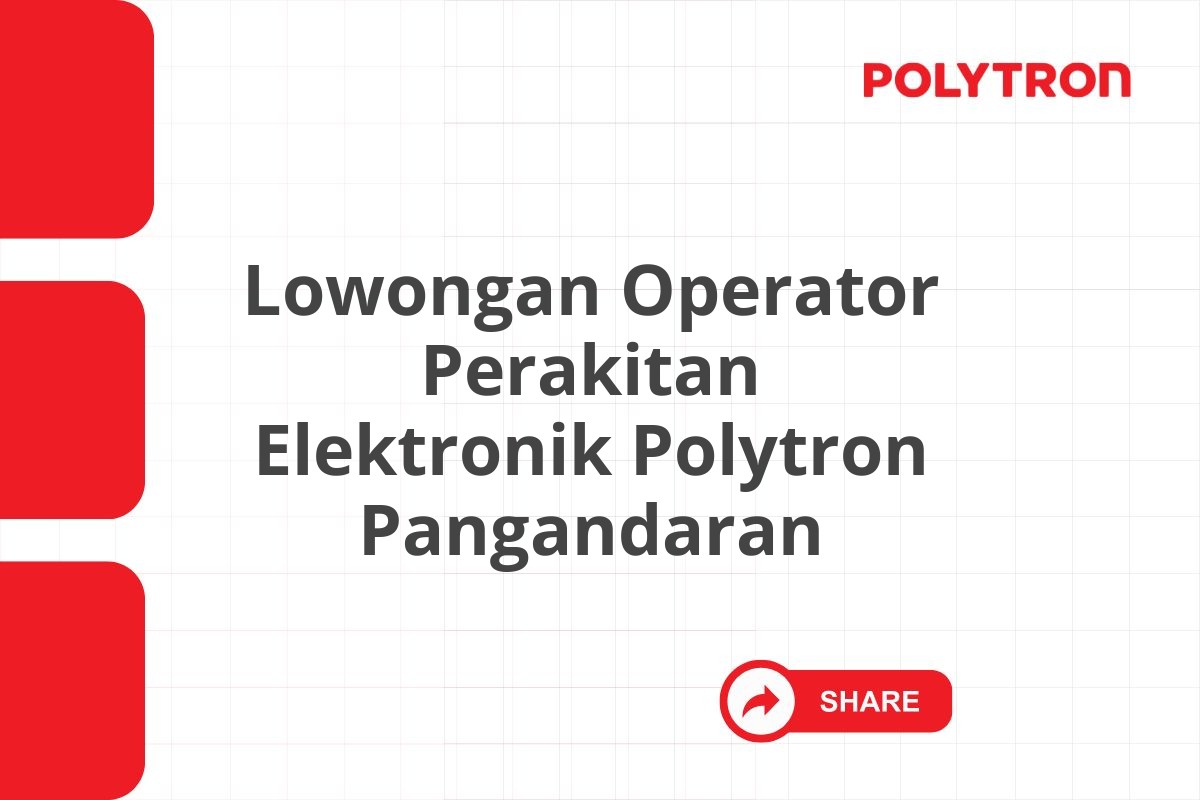 Lowongan Operator Perakitan Elektronik Polytron Pangandaran