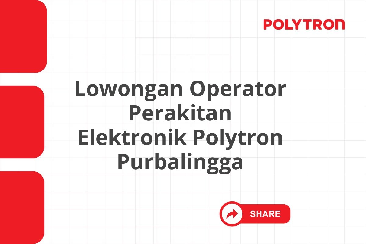 Lowongan Operator Perakitan Elektronik Polytron Purbalingga