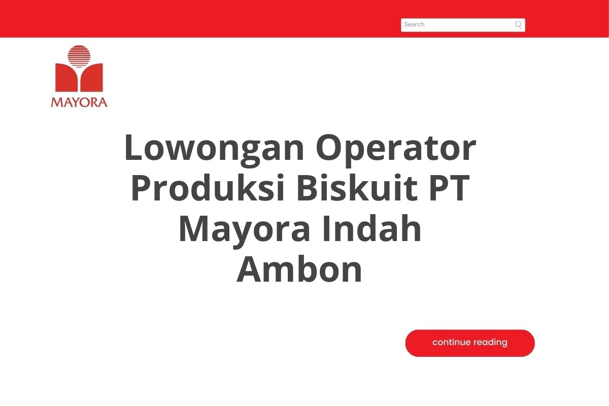 Lowongan Operator Produksi Biskuit PT Mayora Indah Ambon