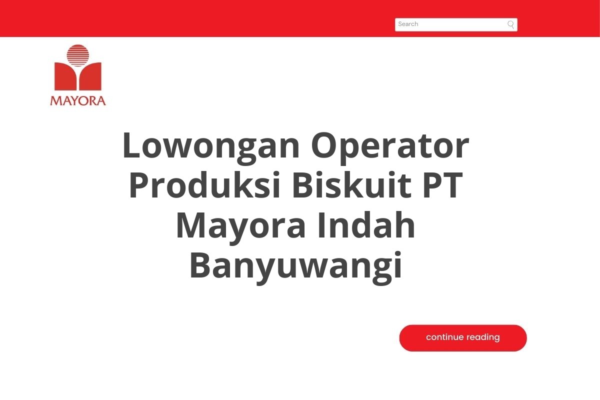 Lowongan Operator Produksi Biskuit PT Mayora Indah Banyuwangi