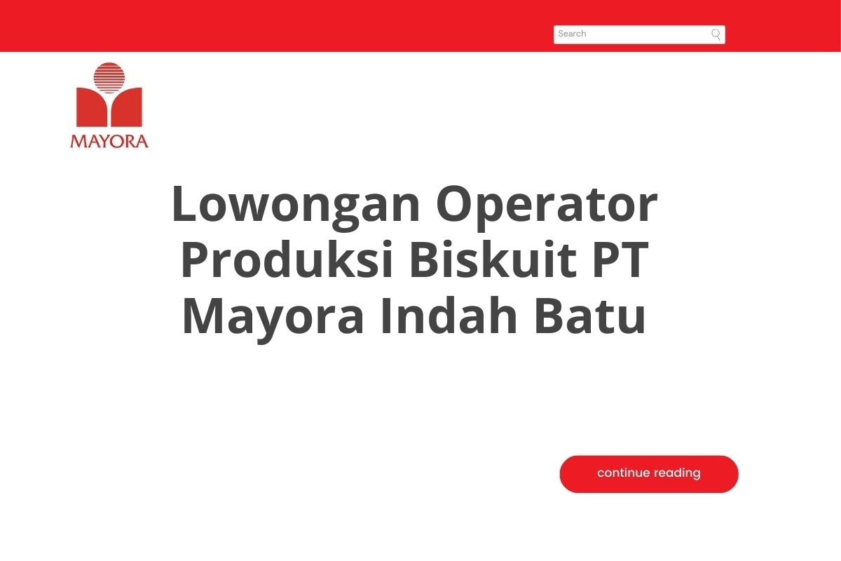 Lowongan Operator Produksi Biskuit PT Mayora Indah Batu