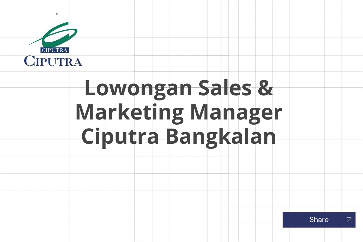 Lowongan Sales & Marketing Manager Ciputra Bangkalan