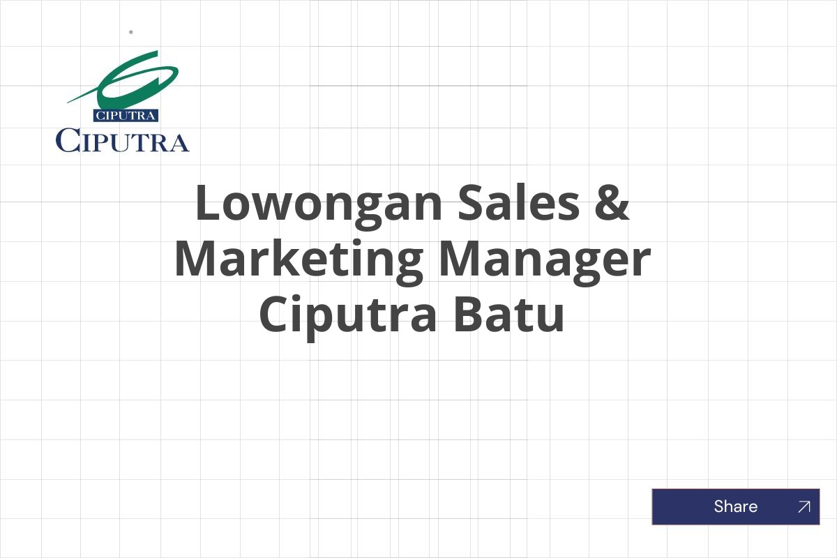 Lowongan Sales & Marketing Manager Ciputra Batu