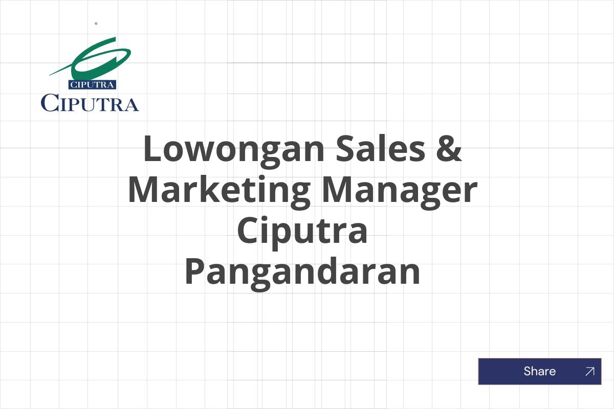 Lowongan Sales & Marketing Manager Ciputra Pangandaran