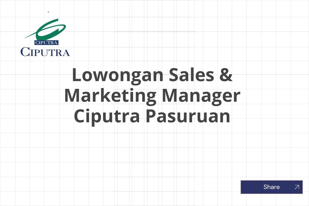 Lowongan Sales & Marketing Manager Ciputra Pasuruan