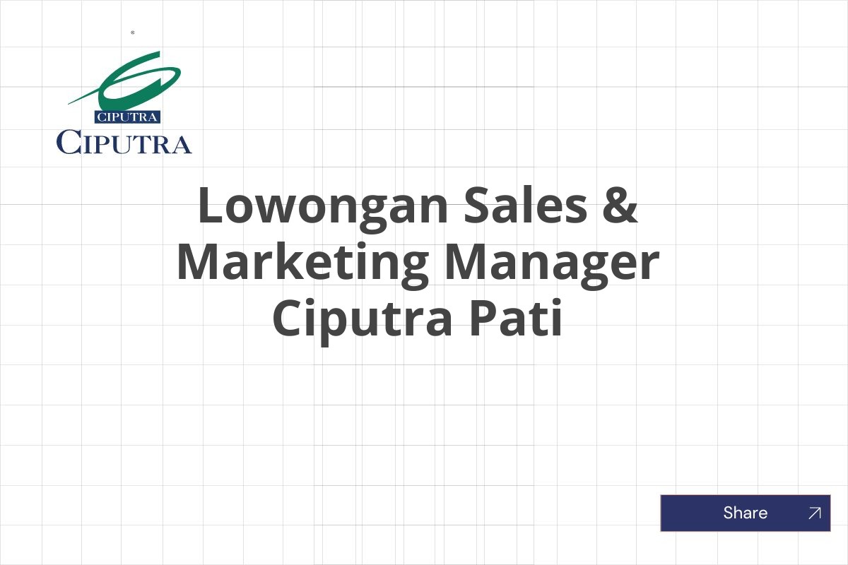 Lowongan Sales & Marketing Manager Ciputra Pati