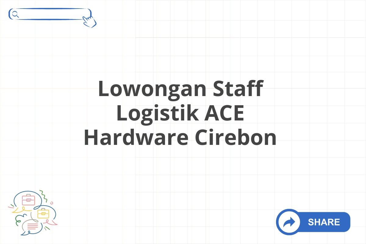 Lowongan Staff Logistik ACE Hardware Cirebon