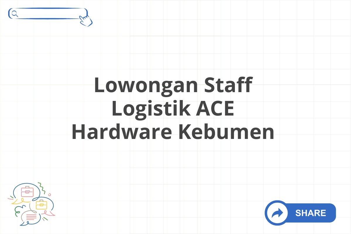 Lowongan Staff Logistik ACE Hardware Kebumen
