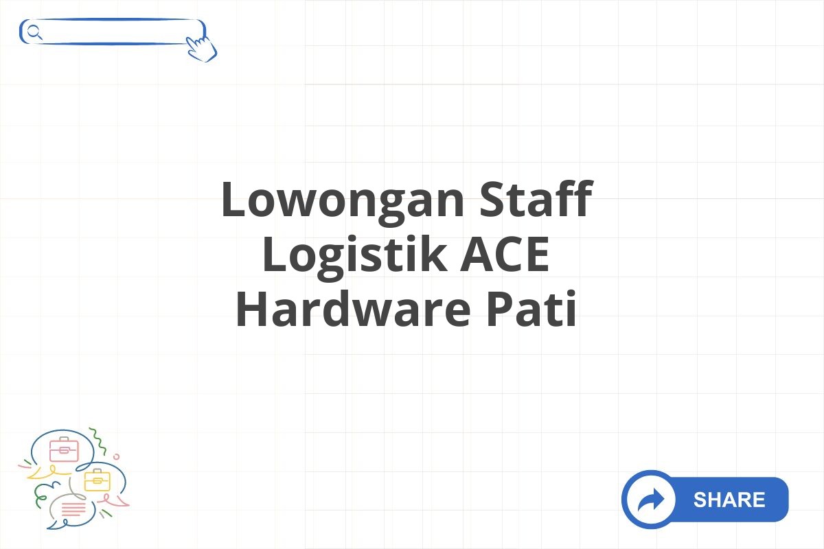Lowongan Staff Logistik ACE Hardware Pati