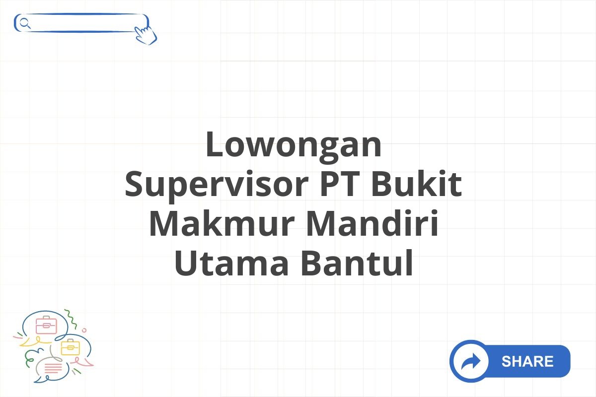 Lowongan Supervisor PT Bukit Makmur Mandiri Utama Bantul
