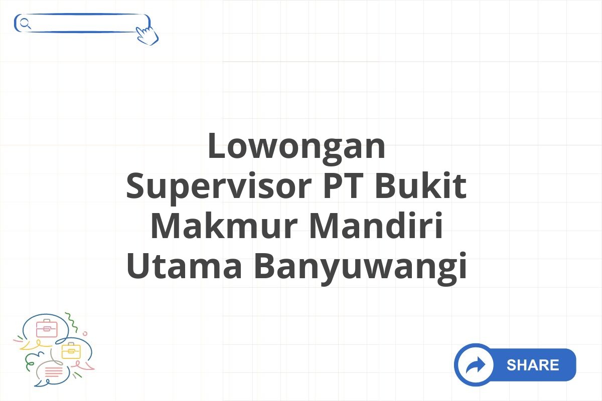 Lowongan Supervisor PT Bukit Makmur Mandiri Utama Banyuwangi