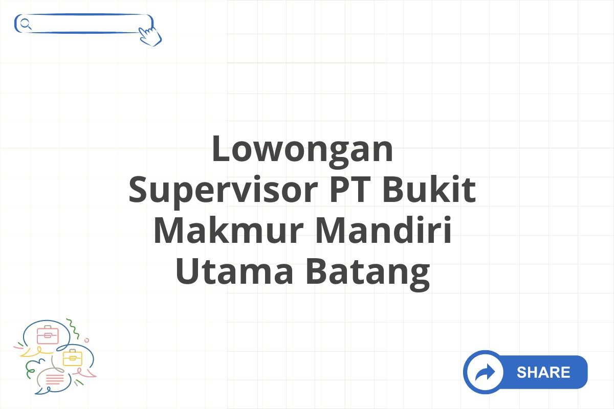 Lowongan Supervisor PT Bukit Makmur Mandiri Utama Batang