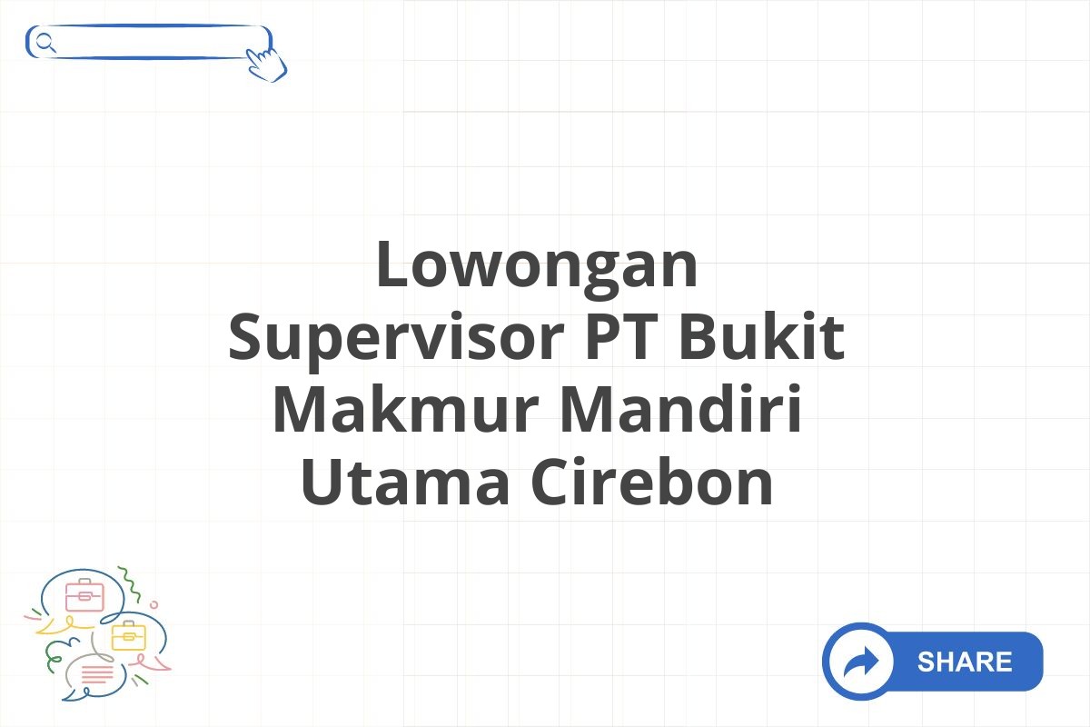 Lowongan Supervisor PT Bukit Makmur Mandiri Utama Cirebon