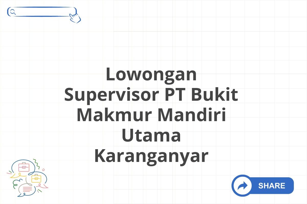 Lowongan Supervisor PT Bukit Makmur Mandiri Utama Karanganyar