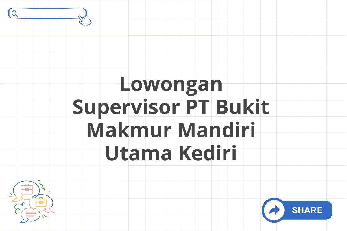 Lowongan Supervisor PT Bukit Makmur Mandiri Utama Kediri