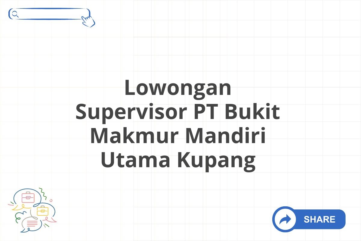 Lowongan Supervisor PT Bukit Makmur Mandiri Utama Kupang