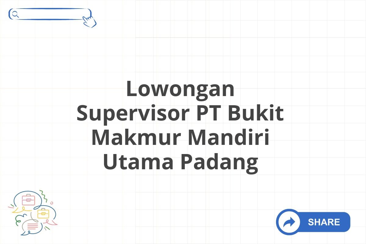 Lowongan Supervisor PT Bukit Makmur Mandiri Utama Padang