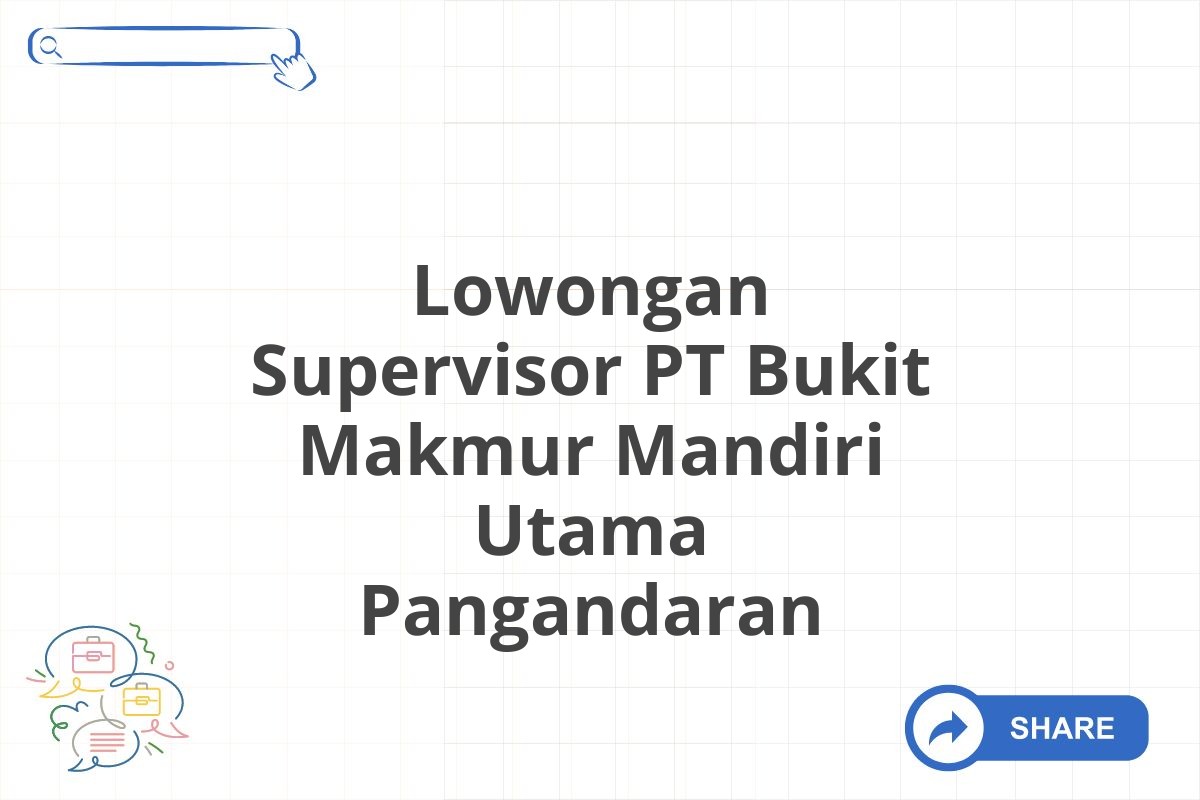 Lowongan Supervisor PT Bukit Makmur Mandiri Utama Pangandaran