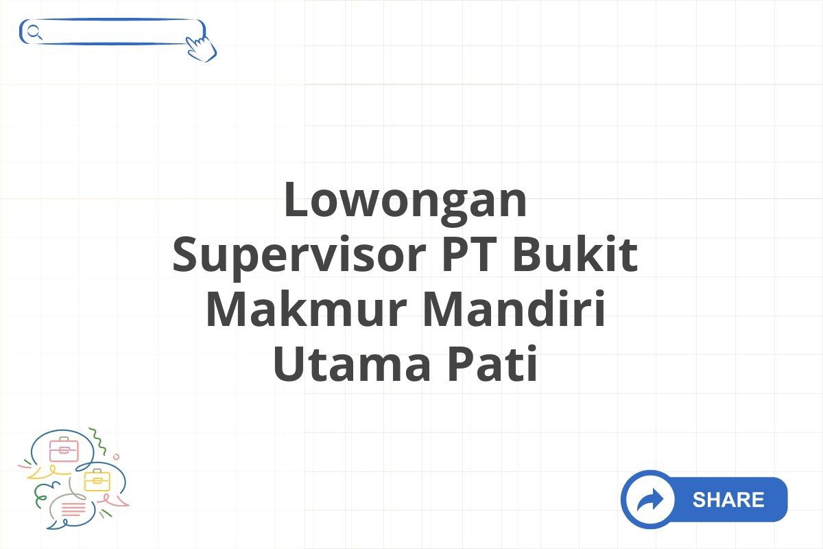 Lowongan Supervisor PT Bukit Makmur Mandiri Utama Pati